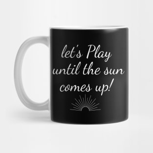 Let's Play Until The Sun Comes Up, humor gaming tee video game t-shirt Mug